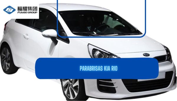 PARABRISAS KIA RIO 12-17-FUYAO
