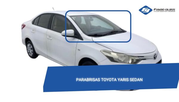 PARABRISAS TOYOTA YARIS SEDAN PARABRISAS TOYOTA YARIS SEDAN 2014-2022 /FUYAO