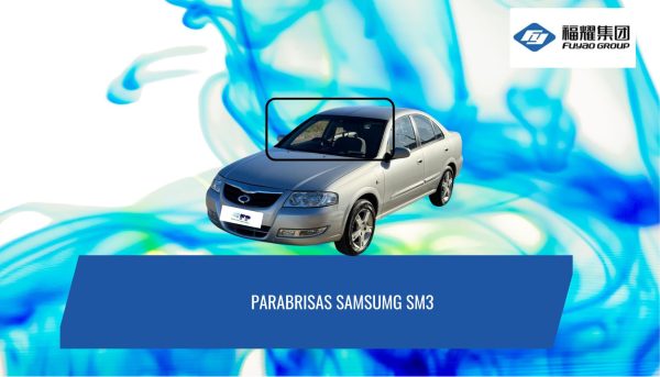 PARABRISAS SAMSUNG SM3  FUYAO