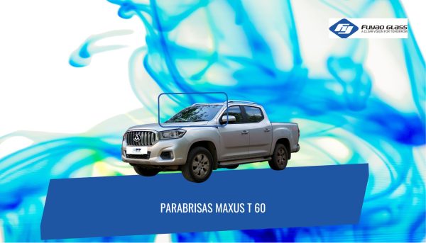 PARABRISAS SIN SENSOR MAXUS T 60 FUYAO