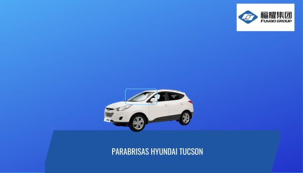 PARABRISAS HYUNDAI TUCSON 2010-2015 FUYAO