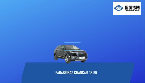 PARABRISAS CHANGAN CS55 2017 -2023 FUYAO