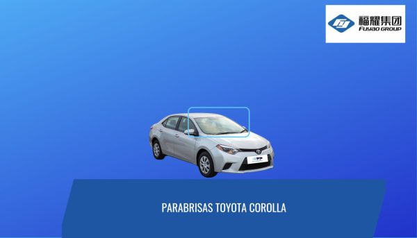 PARABRISAS TOYOTA COROLLA PARABRISAS TOYOTA COROLLA 2012 - 2018 FUYAO