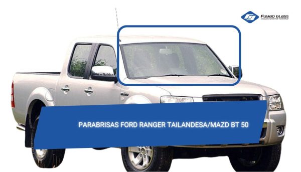 PARABRISAS FORD RANGER TAILANDESA/MAZDA BT 50 1999-2010 FUYAO