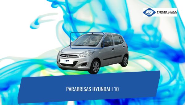 PARABRISAS HYUNDAI I 10 PARABRISAS HYUNDAI I10 2008 - 2018 FUYAO