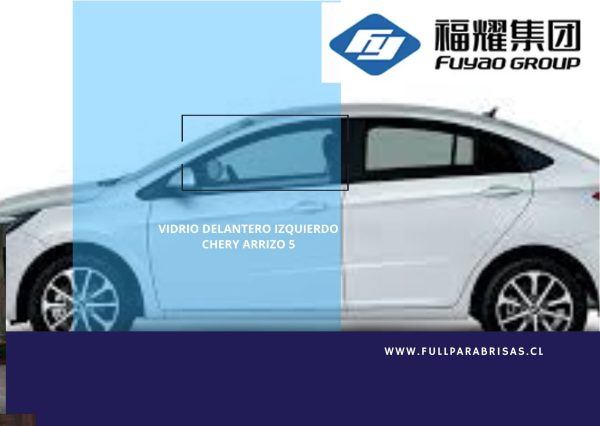 VIDRIO DELANTERO IZQUIERDO CHERY ARRIZO 5 2016-2023 FUYAO