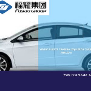 VIDRO PUERTA TRASERA IZQUIERDA CHERY ARRIZO 5 2016-2023 FUYAO
