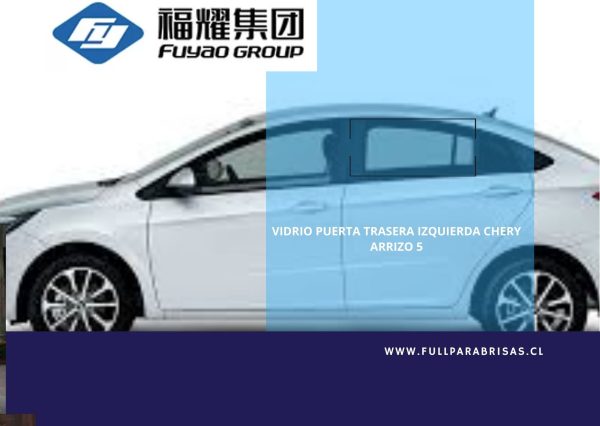 VIDRO PUERTA TRASERA IZQUIERDA CHERY ARRIZO 5 2016-2023 FUYAO