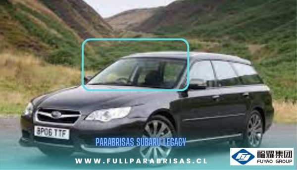 PARABRISAS SUBARU LEGACY 2005- 2009 FUYAO
