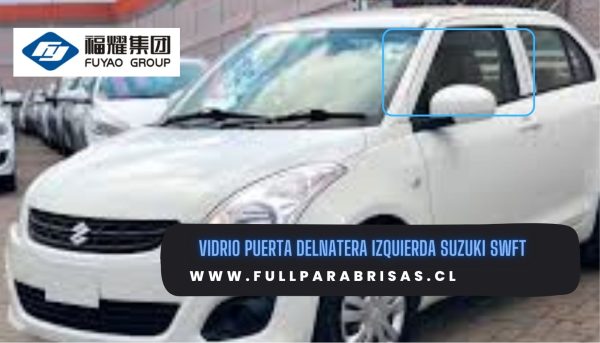VIDRIO PUERTA DELANTERA IZQUIERDA SUZUKI SWIFT 2012-2017 FUYAO
