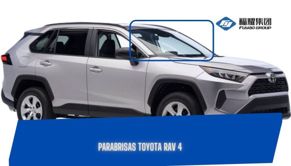 PARABRISAS TOYOTA RAV 4 2019-2022 FUYAO