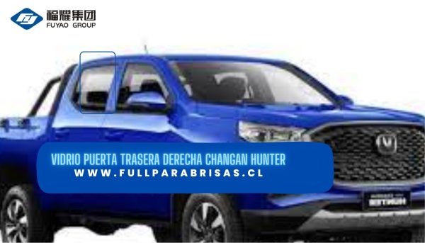 VIDRIO PUERTA TRASERA DERECHA CHANGAN HUNTER -FUYAO