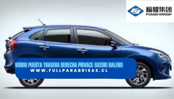 VIDRIO PUERTA TRASERA DERECHA PRIVACE SUZUKI BALENO 2016-2022 /FUYAO
