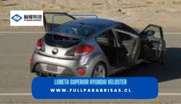 LUNETA SUPERIOR HYUNDAI VELOSTER-FUYAO
