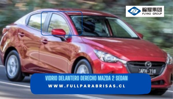 VIDRIO DELANTERO DERECHO MAZDA 2 SEDAN 2014-2023 -FUYAO