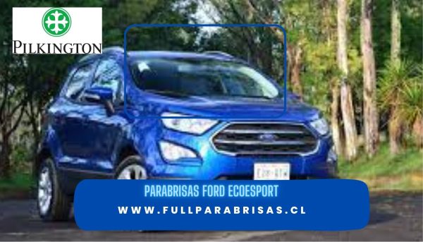 PARABRISAS FORD ECOESPORT 2012- 2019 PILKINGTON