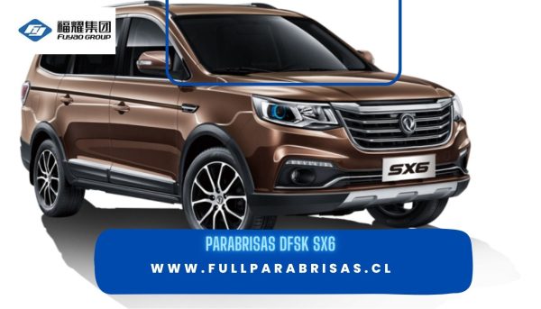 PARABRISAS DFSK SX6 FUYAO