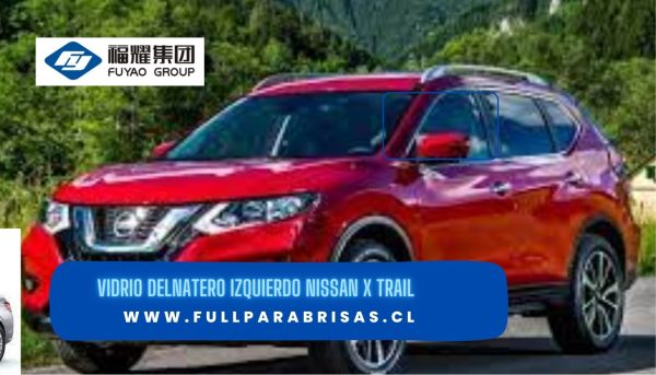VIDRIO DELANTERO IZQUIERDO NISSAN X TRAIL T32