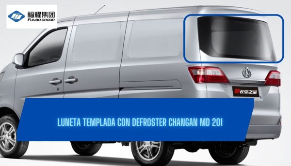 LUNETA TEMPLADA CON DEFROSTER CHANGAN MD 201