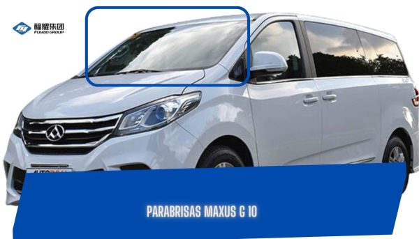PARABRISAS MAXUS G 10 FUYAO
