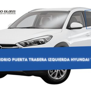 VIDRIO PRIVACE TEMPLADO PUERTA TRASERA IZQUIERDA HYUNDAI TUCSON 2016-2020/ FUYAO