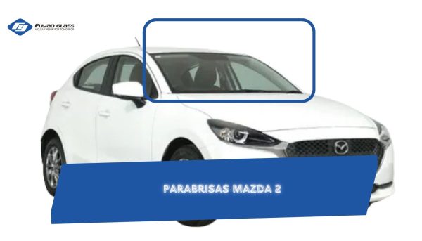 PARABRISAS MAZDA 2 2014-2023 FUYAO