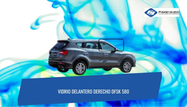 VIDRIO DELANTERO DERECHO DFSK 580 FUYAO