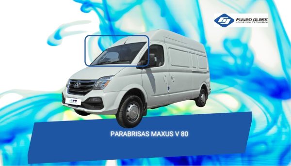 PARABRISAS MAXUS V 80 FUYAO