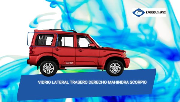 VIDRIO LATERAL TRASERO DERECHO MAHINDRA SCORPIO FUYAO