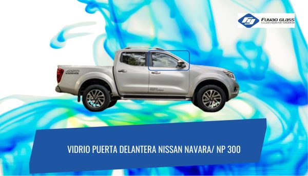 VIDRIO PUERTA DELANTERA DERECHA NISSAN NAVARA/ NP 300 2015-2024 FUYAO