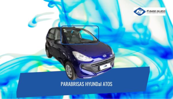 PARABRISAS HYUNDAI ATOS 2018-2024 FUYAO