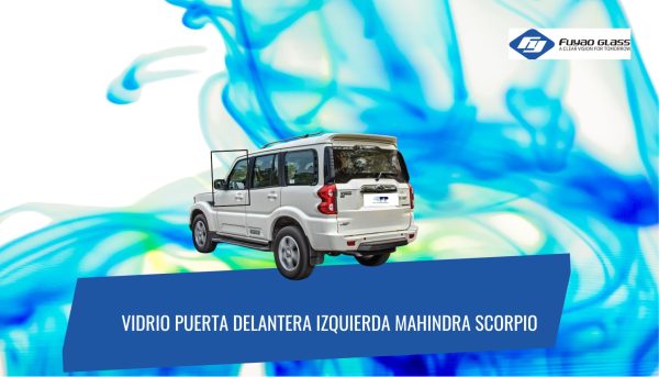 VIDRIO PUERTA DELANTERA IZQUIERDA MAHINDRA SCORPIO FUYAO