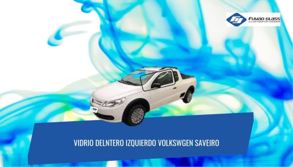 VIDRIO DELANTERO IZQUIERDO VOLKSWAGEN SAVEIRO G5 FUYAO