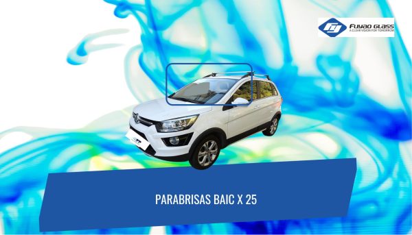 PARABRISAS BAIC X25 FUYAO