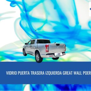 VIDRIO PUERTA TRASERA IZQUIERDA GREAT WALL POER PRIVACE FUYAO