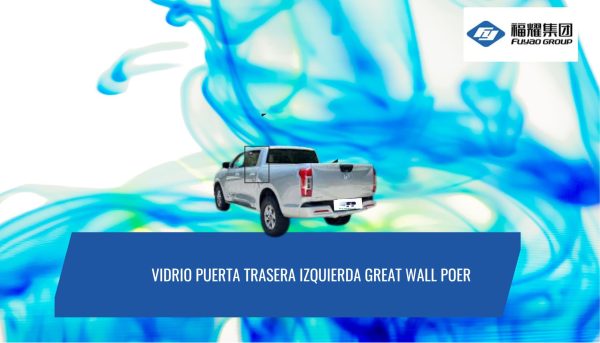 VIDRIO PUERTA TRASERA IZQUIERDA GREAT WALL POER PRIVACE FUYAO