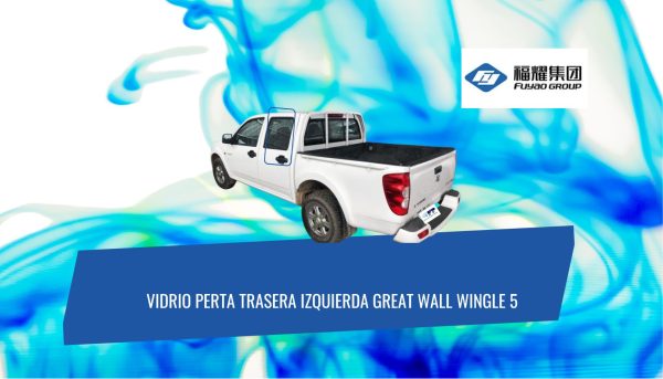 VIDRIO PUERTA TRASERA IZQUIERDA GREAT WALL WINGLE 5 FUYAO