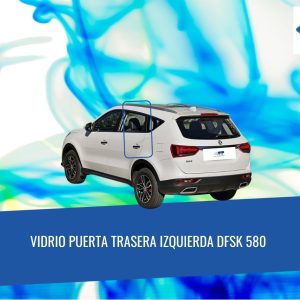 VIDRIO PUERTA TRASERA IZQUIERDA DFSK 580 FUYAO