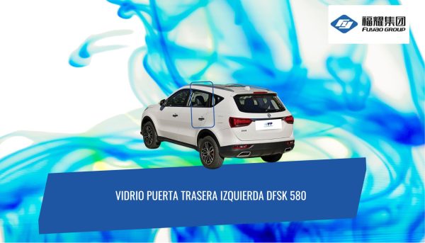 VIDRIO PUERTA TRASERA IZQUIERDA DFSK 580 FUYAO