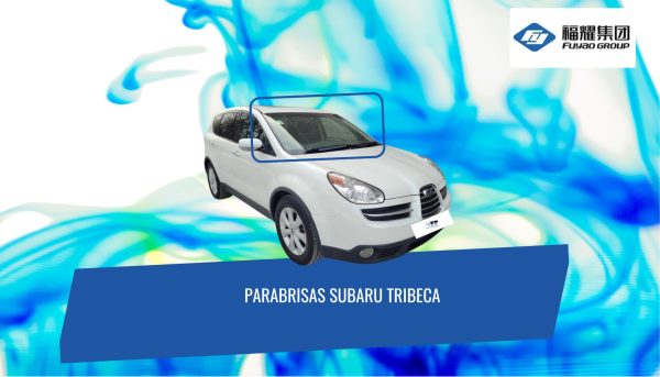 PARABRISAS SUBARU TRIBECA 2006-2015 FUYAO