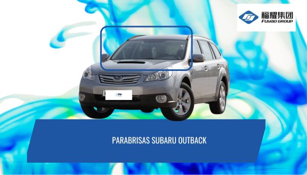 PARABRISAS SUBARU OUTBACK 2005-2009 FUYAO