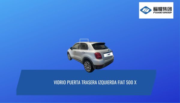 VIDRIO DE PUERTA TRASERA IZQUIERDA PRIVACE  FIAT 500 X FUYAO