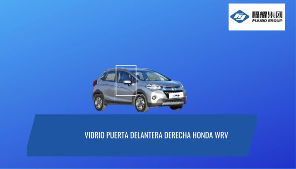 VIDRIO DE PUERTA DELANTERA DERECHA HONDA WRV 2016-2024 FUYAO