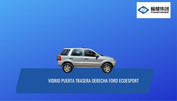 VIDRIO PUERTA TRASERA DERECHA FORD ECOESPORT 2003-2012 FUYAO