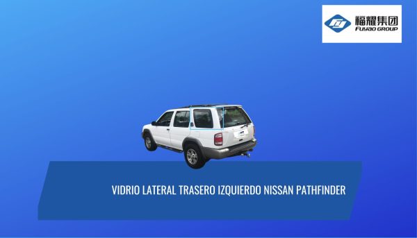 VIDRIO LATERAL TRASERO IZQUIERDO NISSAN PATHFINDER 1996-2000 FUYAO