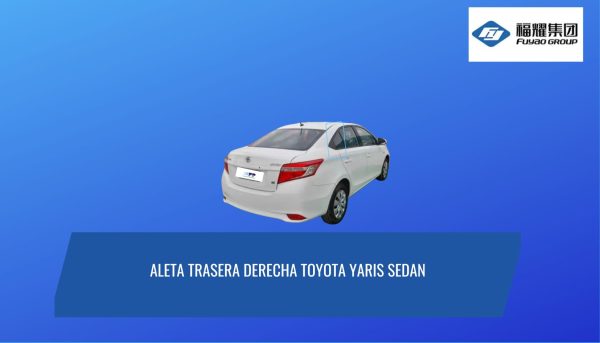 ALETA TRASERA DERECHA TOYOTA YARIS SEDAN 2014-2017 FUYAO