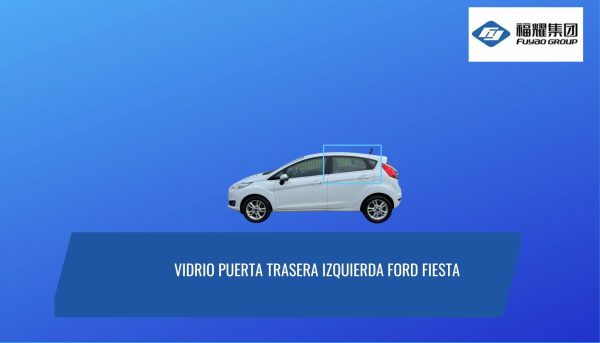 VIDRIO PUERTA TRASERA IZQUIERDA FORD FIESTA 2009-2018 FUYAO