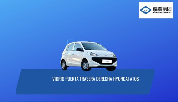 VIDRIO PUERTA TRASERA DERECHA HYUNDAI ATOS 2020-2024 FUYAO