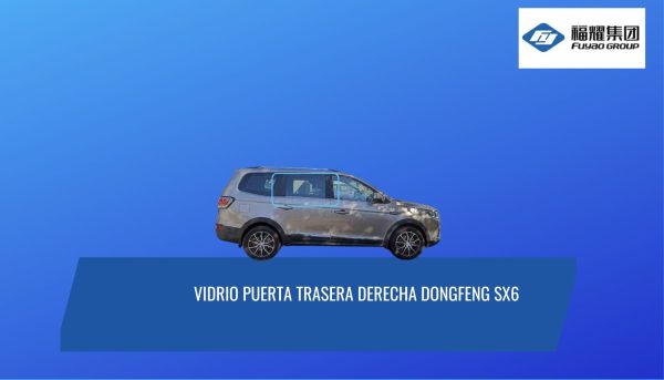 VIDRIO PUERTA TRASERA DERECHA DONGFENG SX6 - FUYAO