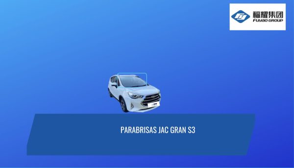 PARABRISAS JAC GRAND S3 PARABRISAS JAC GRAND S3 FUYAO